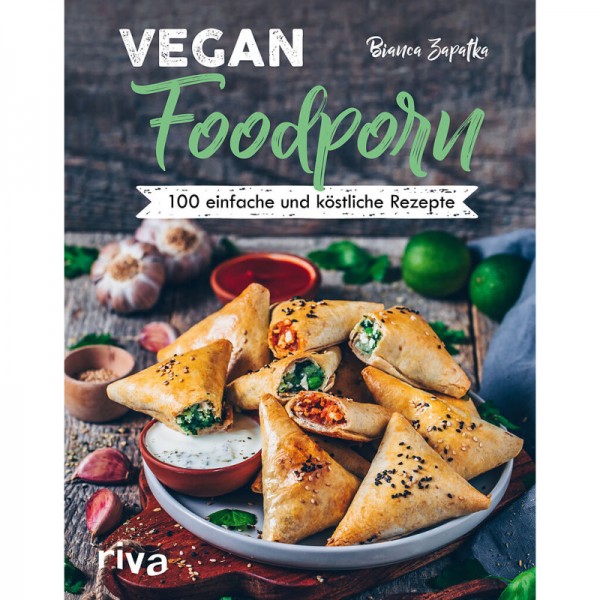 Vegan Foodporn 100 einfache und köstliche Rezepte - Bianca Zapatka